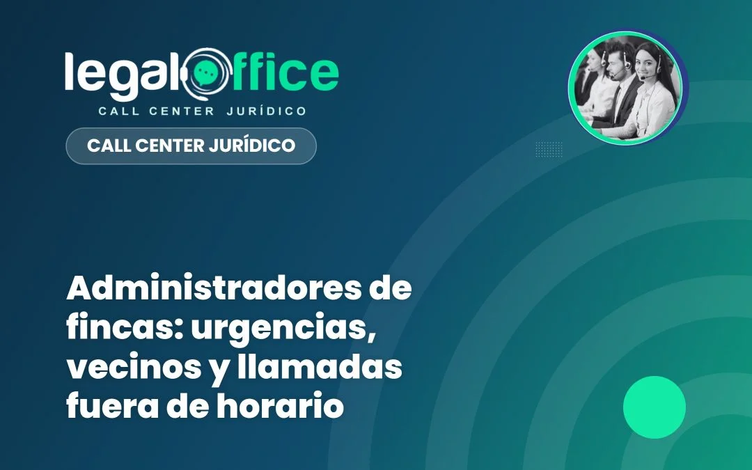 Administradores de fincas: urgencias, vecinos y llamadas fuera de horario