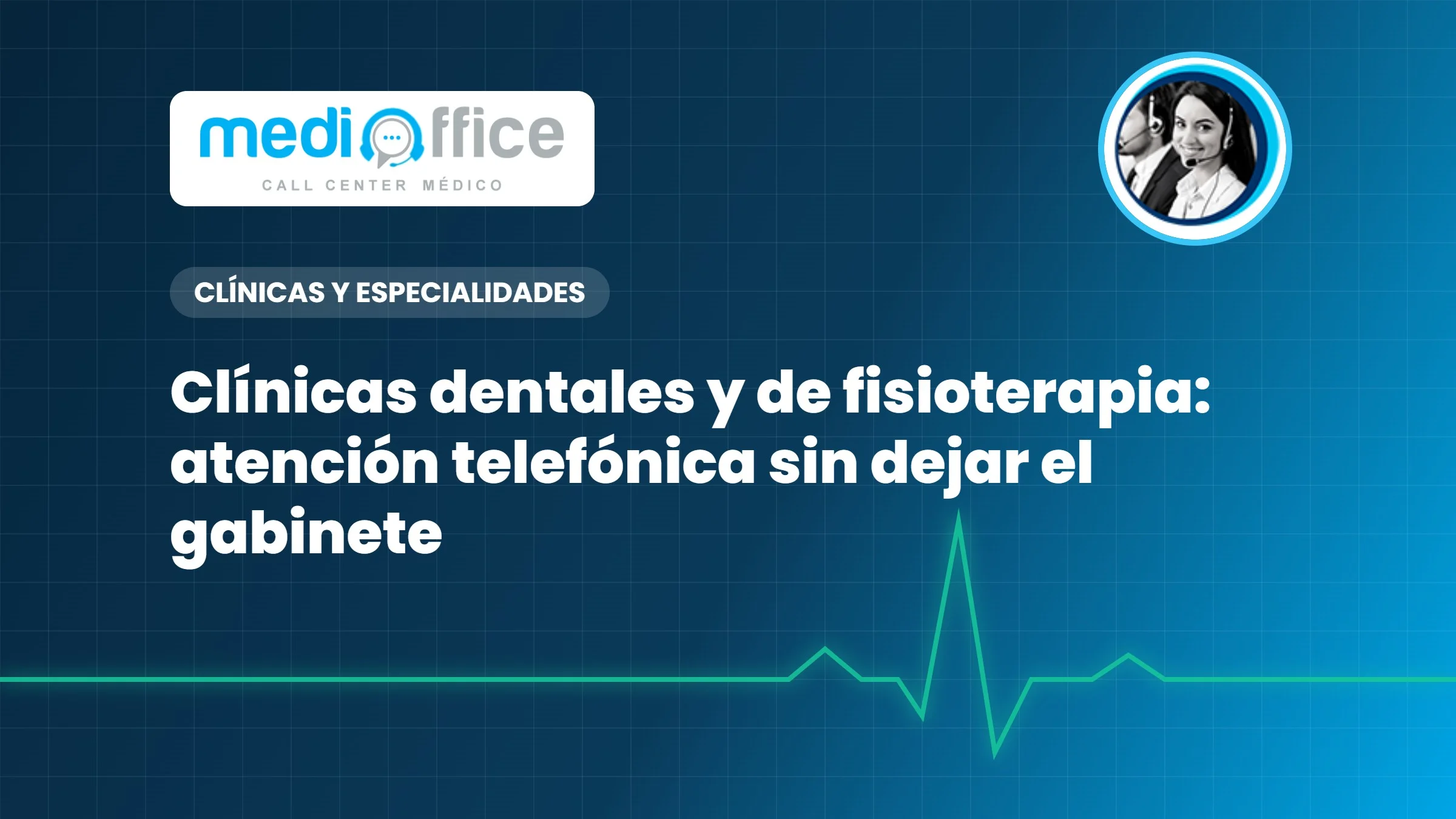 Clínicas dentales y de fisioterapia: atención telefónica sin dejar el gabinete