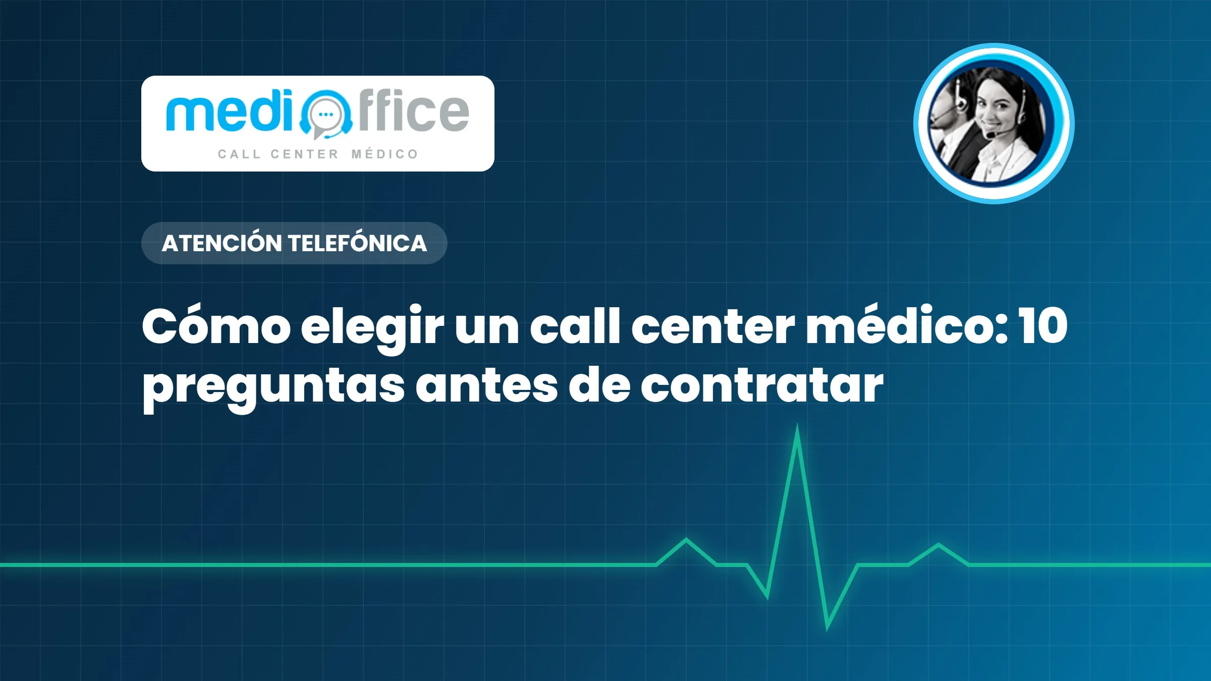 Cómo elegir un call center médico: 10 preguntas antes de contratar