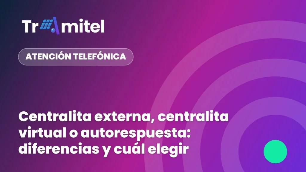 Centralita externa, centralita virtual o autorespuesta: diferencias y cuál elegir