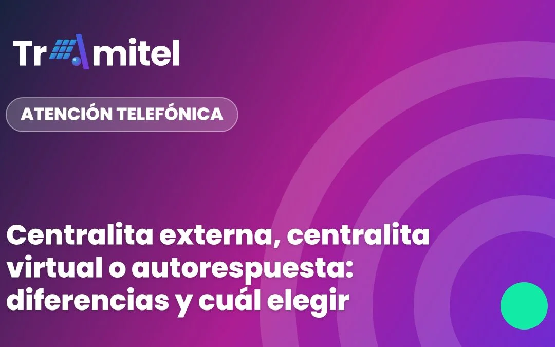 Centralita externa, centralita virtual o autorespuesta: diferencias y cuál elegir
