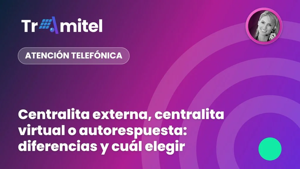 Centralita externa, centralita virtual o autorespuesta: diferencias y cuál elegir