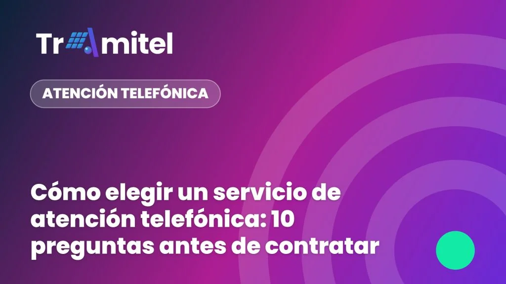 Cómo elegir un servicio de atención telefónica: 10 preguntas antes de contratar