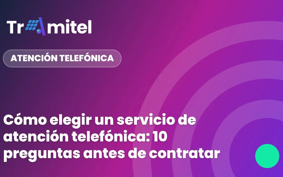 Cómo elegir un servicio de atención telefónica: 10 preguntas antes de contratar