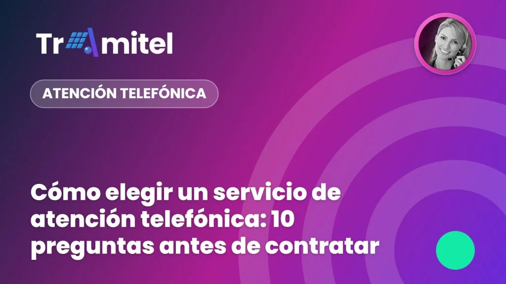 Cómo elegir un servicio de atención telefónica: 10 preguntas antes de contratar