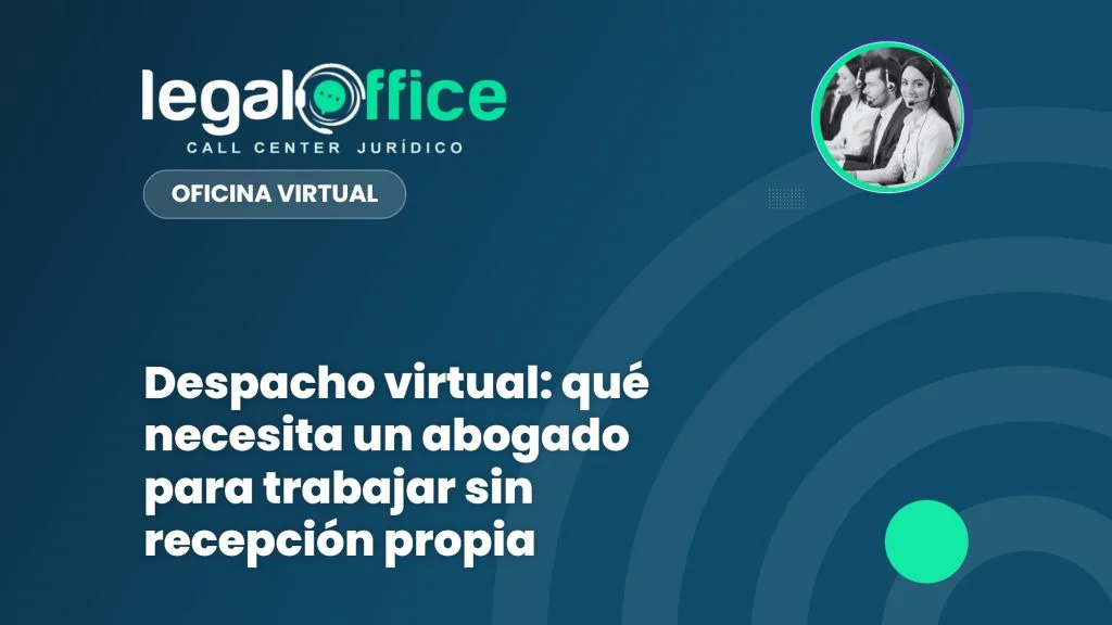 Despacho virtual: qué necesita un abogado para trabajar sin recepción propia