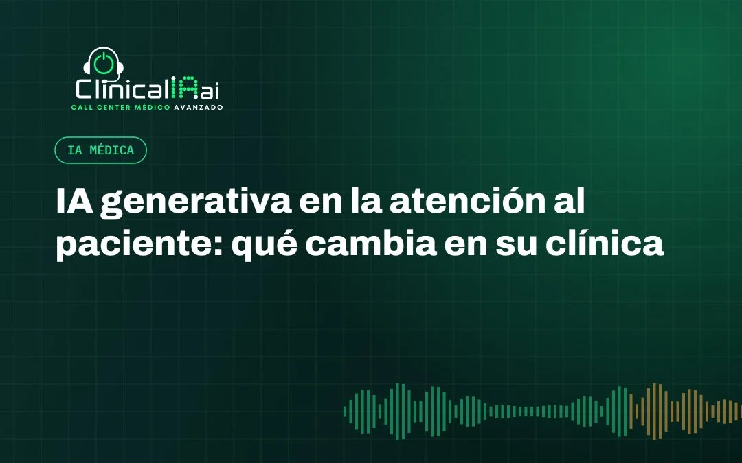 IA generativa en la atención al paciente: qué cambia en su clínica