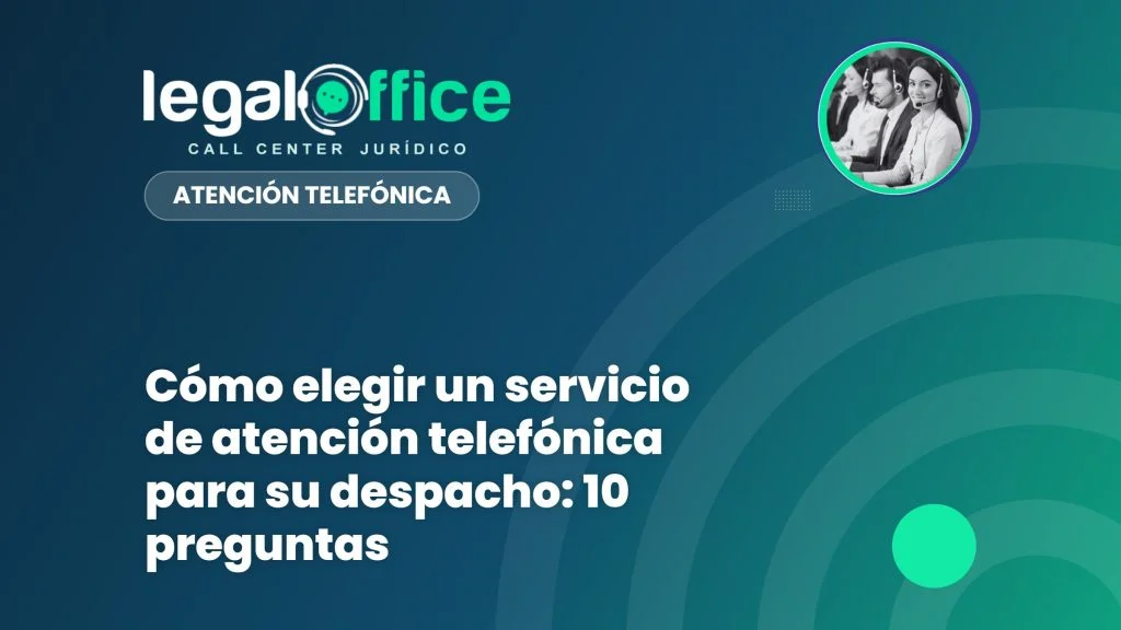 Cómo elegir un servicio de atención telefónica para su despacho: 10 preguntas