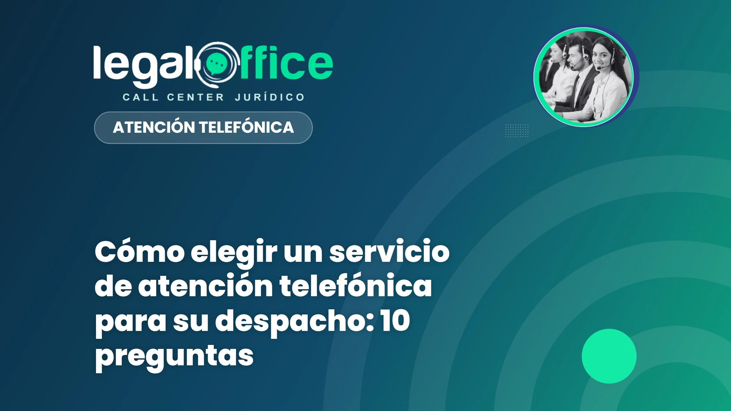 Cómo elegir un servicio de atención telefónica para su despacho: 10 preguntas
