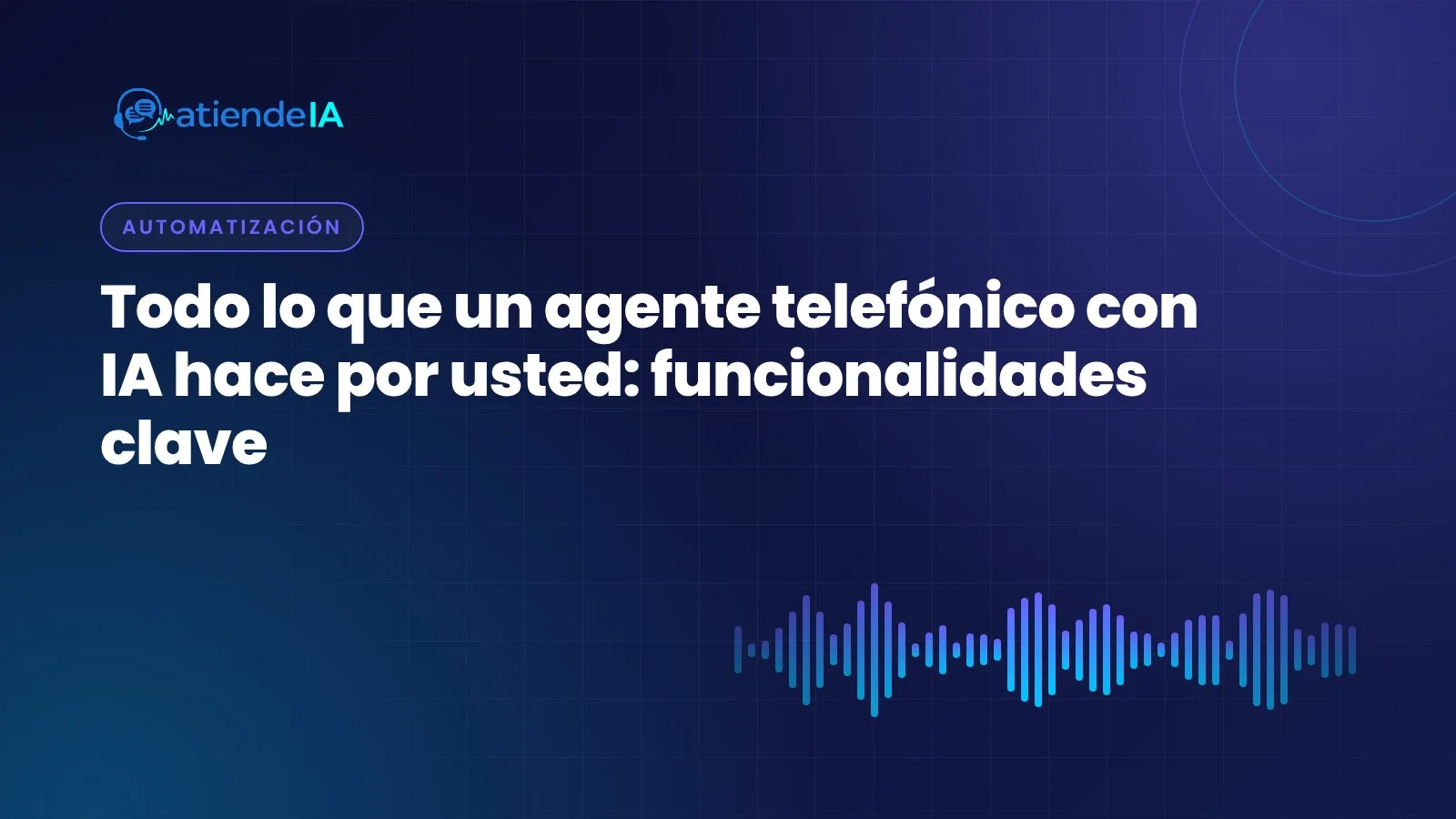 Portada: Todo lo que un agente telefónico con IA hace por usted: funcionalidades clave