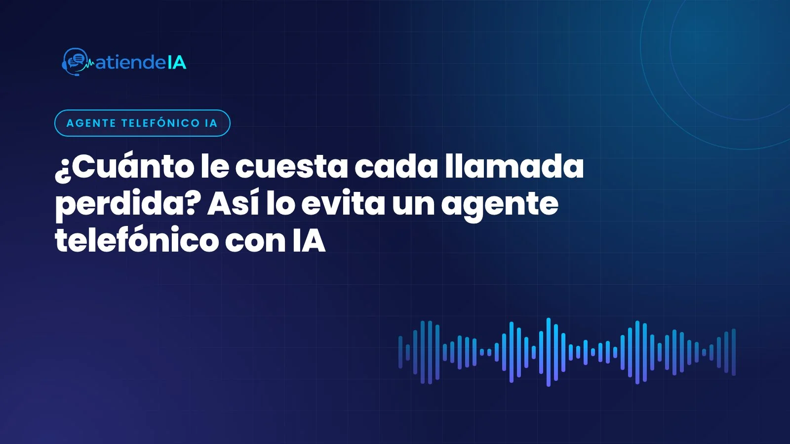 ¿Cuánto le cuesta cada llamada perdida? Así lo evita un agente telefónico con IA Portada: ¿Cuánto le cuesta cada llamada perdida? Así lo evita un agente telefónico con IA