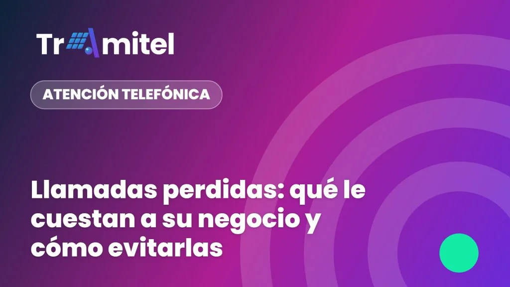 Llamadas perdidas: qué le cuestan a su negocio y cómo evitarlas