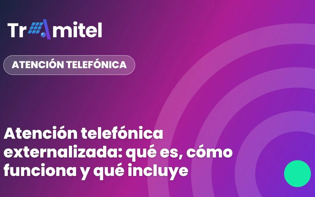 Atención telefónica externalizada: qué es, cómo funciona y qué incluye