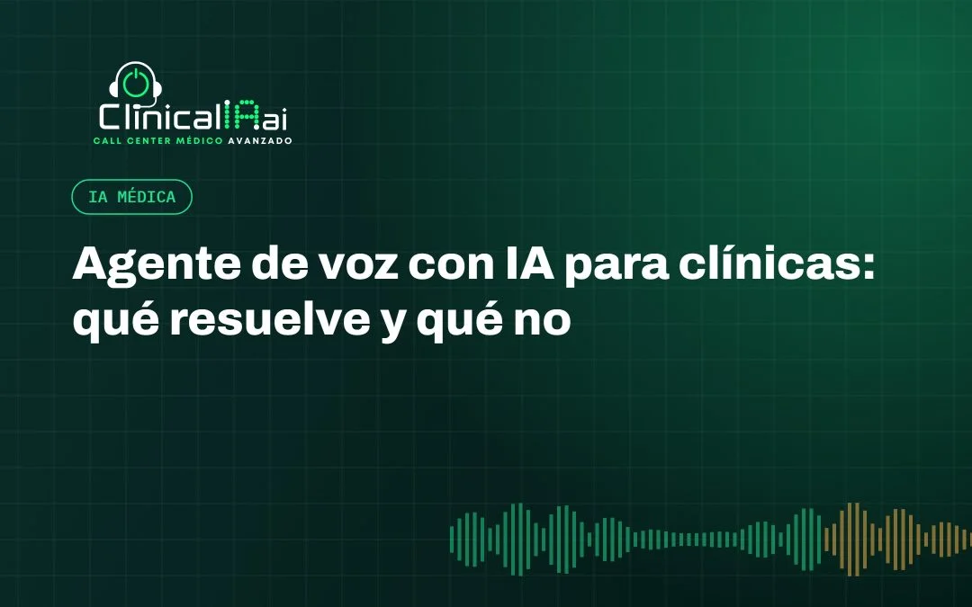 Agente de voz con IA para clínicas: qué resuelve y qué no